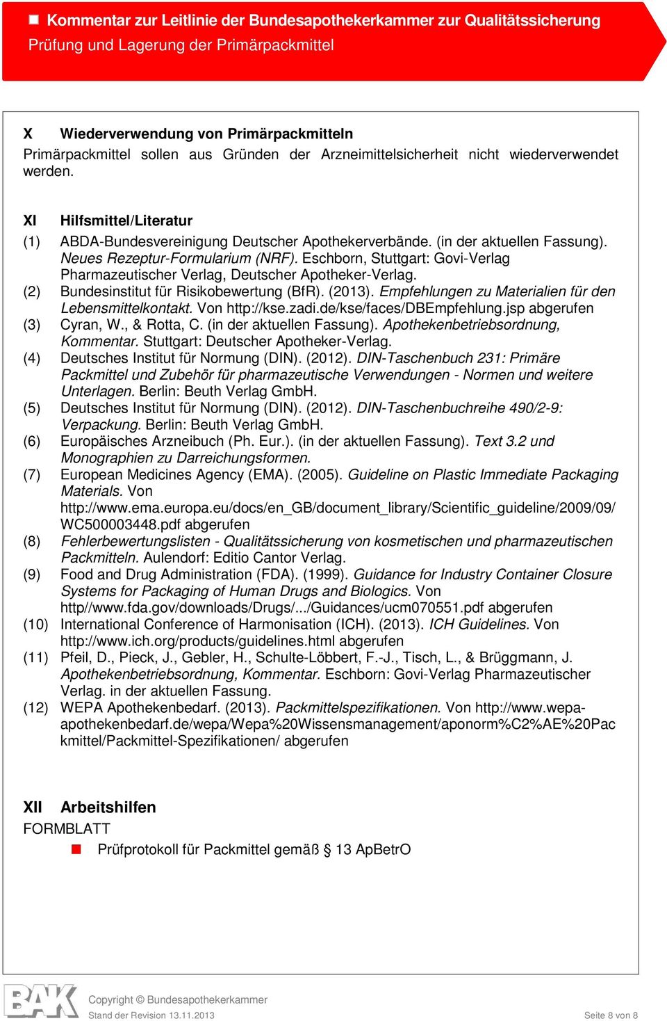 Eschborn, Stuttgart: Govi-Verlag Pharmazeutischer Verlag, Deutscher Apotheker-Verlag. (2) Bundesinstitut für Risikobewertung (BfR). (2013). Empfehlungen zu Materialien für den Lebensmittelkontakt.