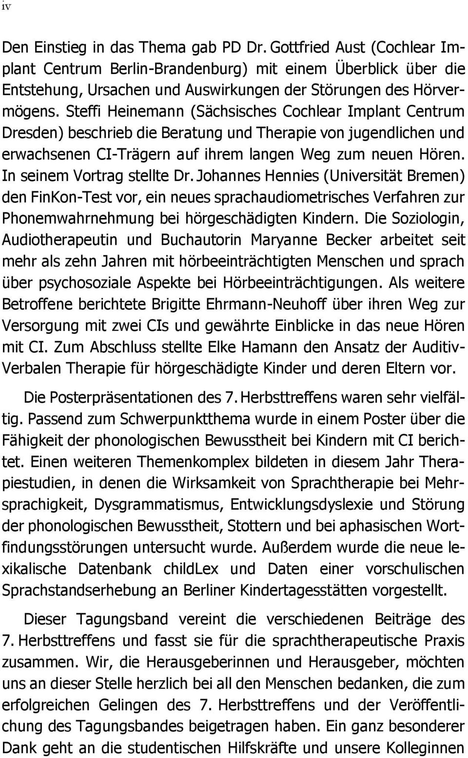 In seinem Vortrag stellte Dr. Johannes Hennies (Universität Bremen) den FinKon-Test vor, ein neues sprachaudiometrisches Verfahren zur Phonemwahrnehmung bei hörgeschädigten Kindern.