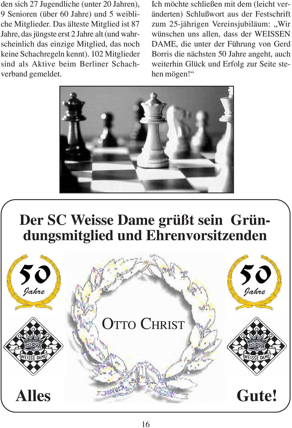 102 Mitglieder sind als Aktive beim Berliner Schachverband gemeldet.