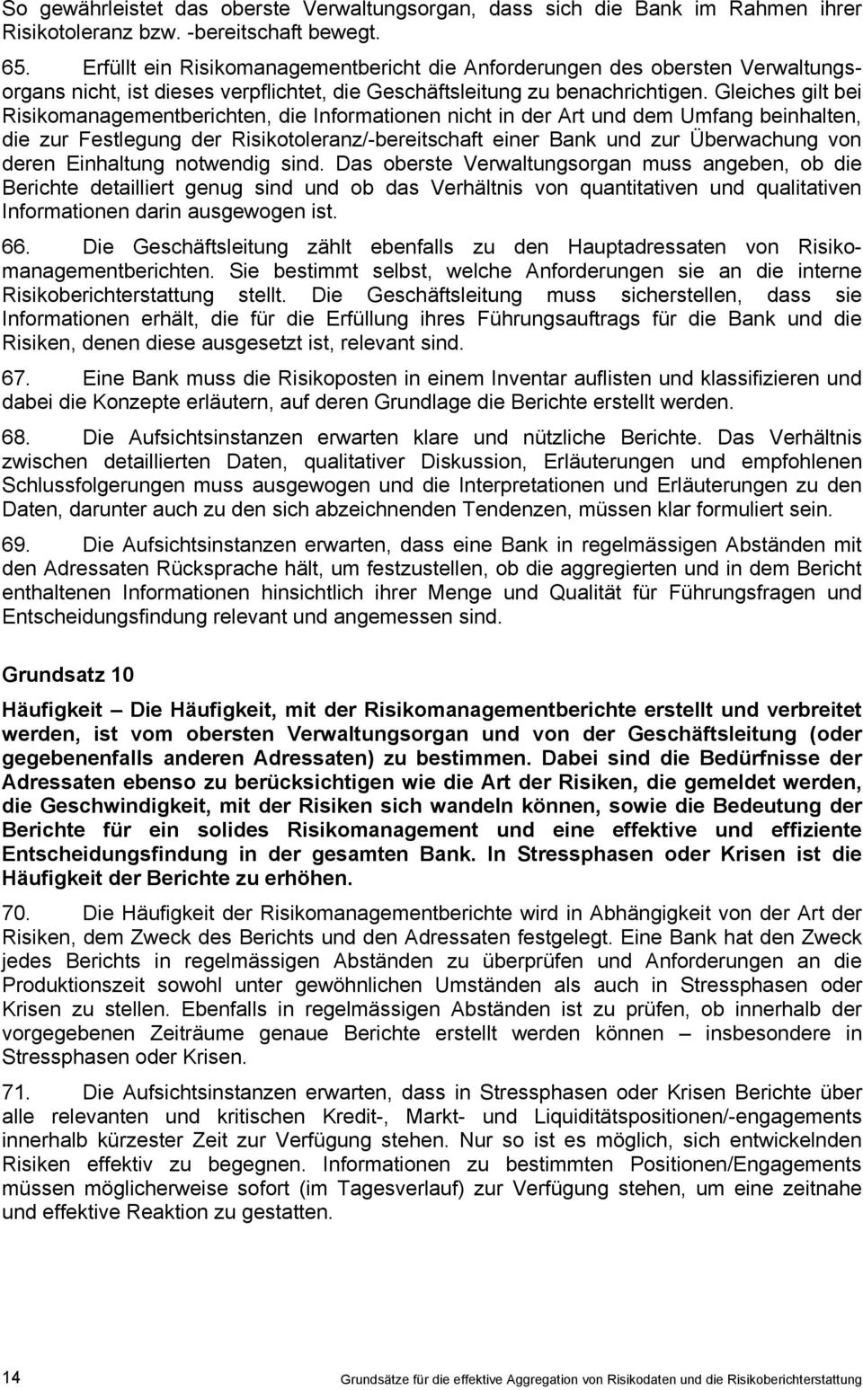 Gleiches gilt bei Risikomanagementberichten, die Informationen nicht in der Art und dem Umfang beinhalten, die zur Festlegung der Risikotoleranz/-bereitschaft einer Bank und zur Überwachung von deren