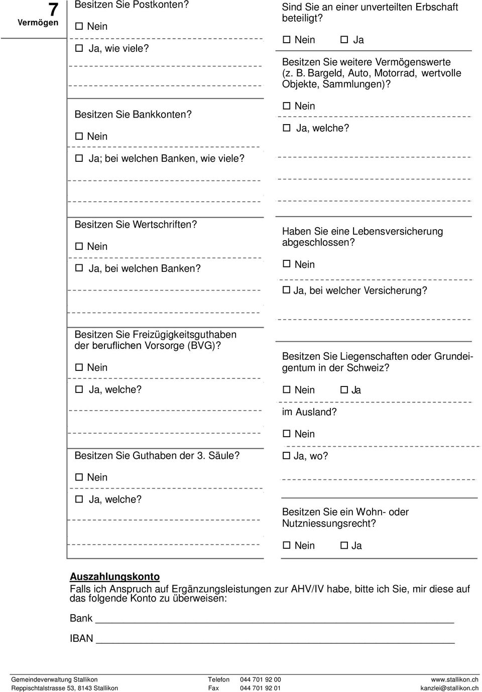 Besitzen Sie Freizügigkeitsguthaben der beruﬂichen Vorsorge (BVG)? Besitzen Sie Liegenschaften oder Grundeigentum in der Schweiz?, welche? im Ausland?, wo? Besitzen Sie Guthaben der 3. Säule?