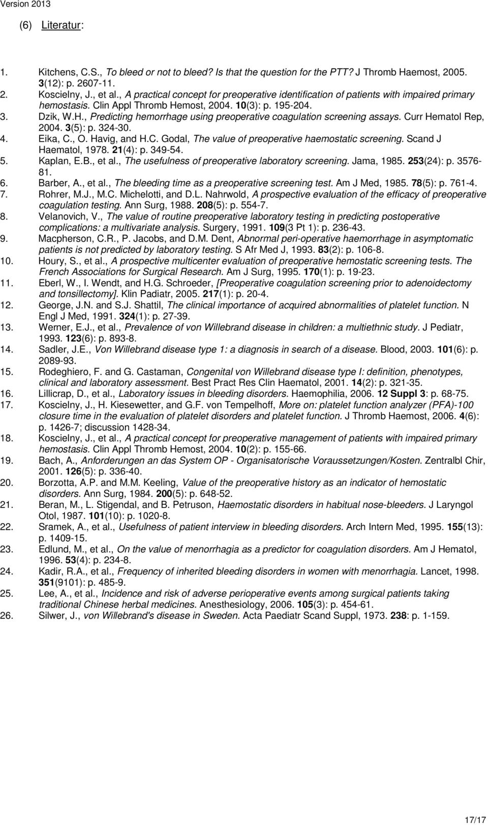 Curr Hematl Rep, 004. 3(5): p. 34-30. 4. Eika, C., O. Havig, and H.C. Gdal, The value f preperative haemstatic screening. Scand Haematl, 1978. 1(4): p. 349-54. 5. Kaplan, E.B., et al.