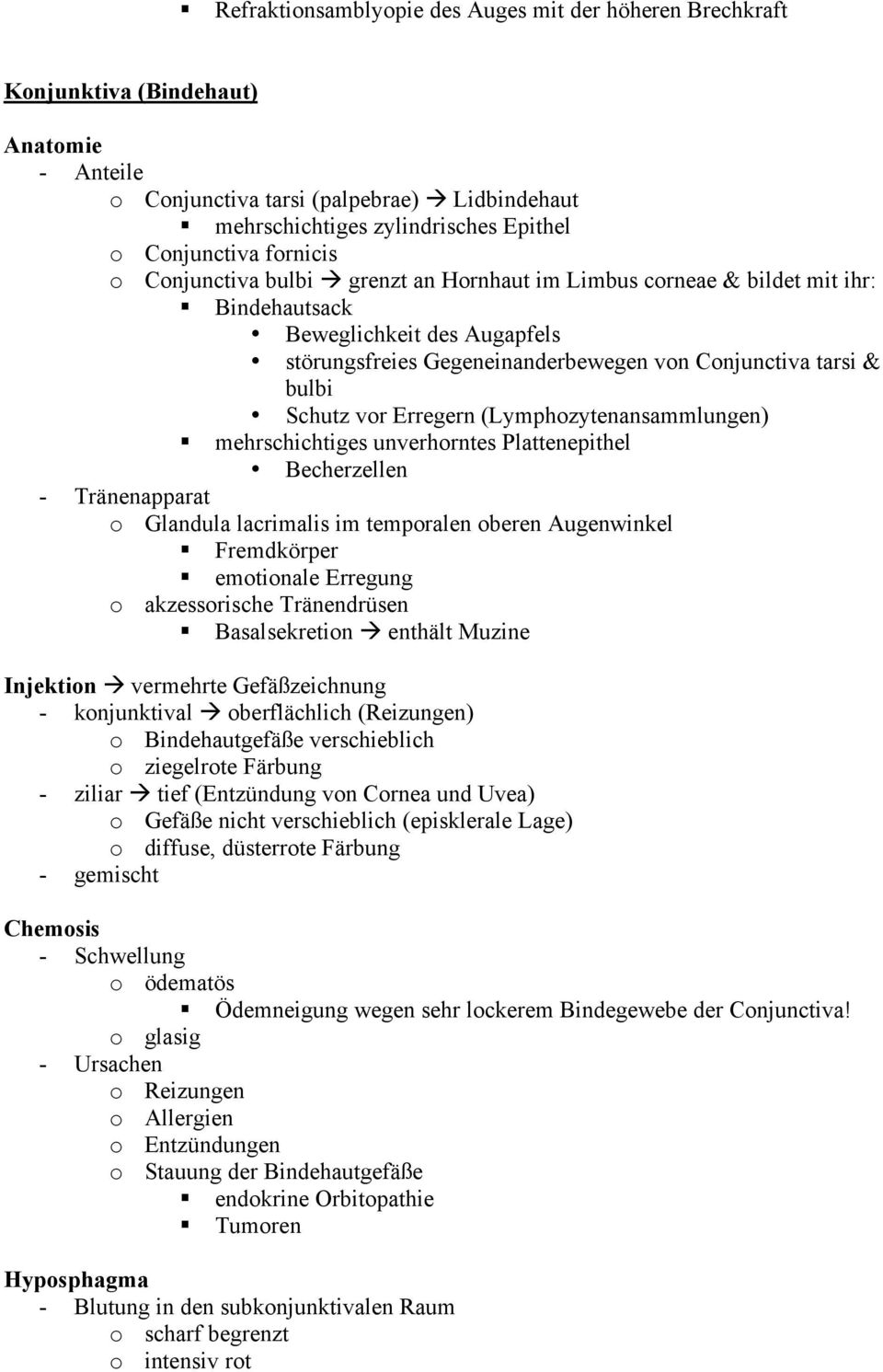 vor Erregern (Lymphozytenansammlungen) mehrschichtiges unverhorntes Plattenepithel Becherzellen - Tränenapparat o Glandula lacrimalis im temporalen oberen Augenwinkel Fremdkörper emotionale Erregung