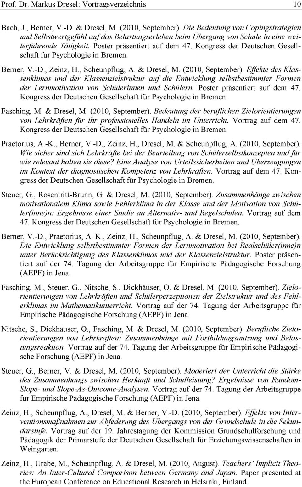 Kongress der Deutschen Gesellschaft für Psychologie in Bremen. Berner, V.-D., Zeinz, H., Scheunpflug, A. & Dresel, M. (2010, September).