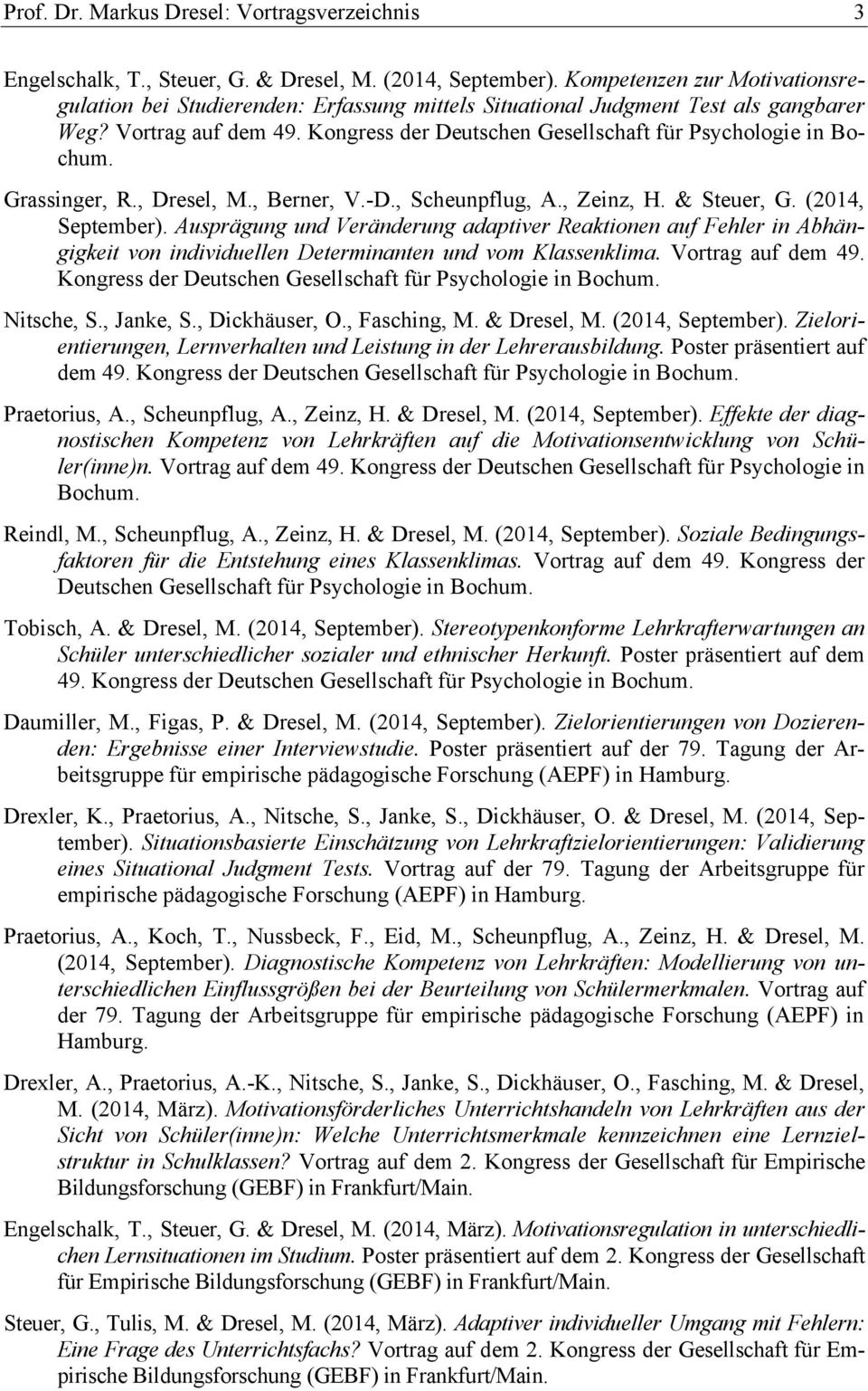Kongress der Deutschen Gesellschaft für Psychologie in Bochum. Grassinger, R., Dresel, M., Berner, V.-D., Scheunpflug, A., Zeinz, H. & Steuer, G. (2014, September).