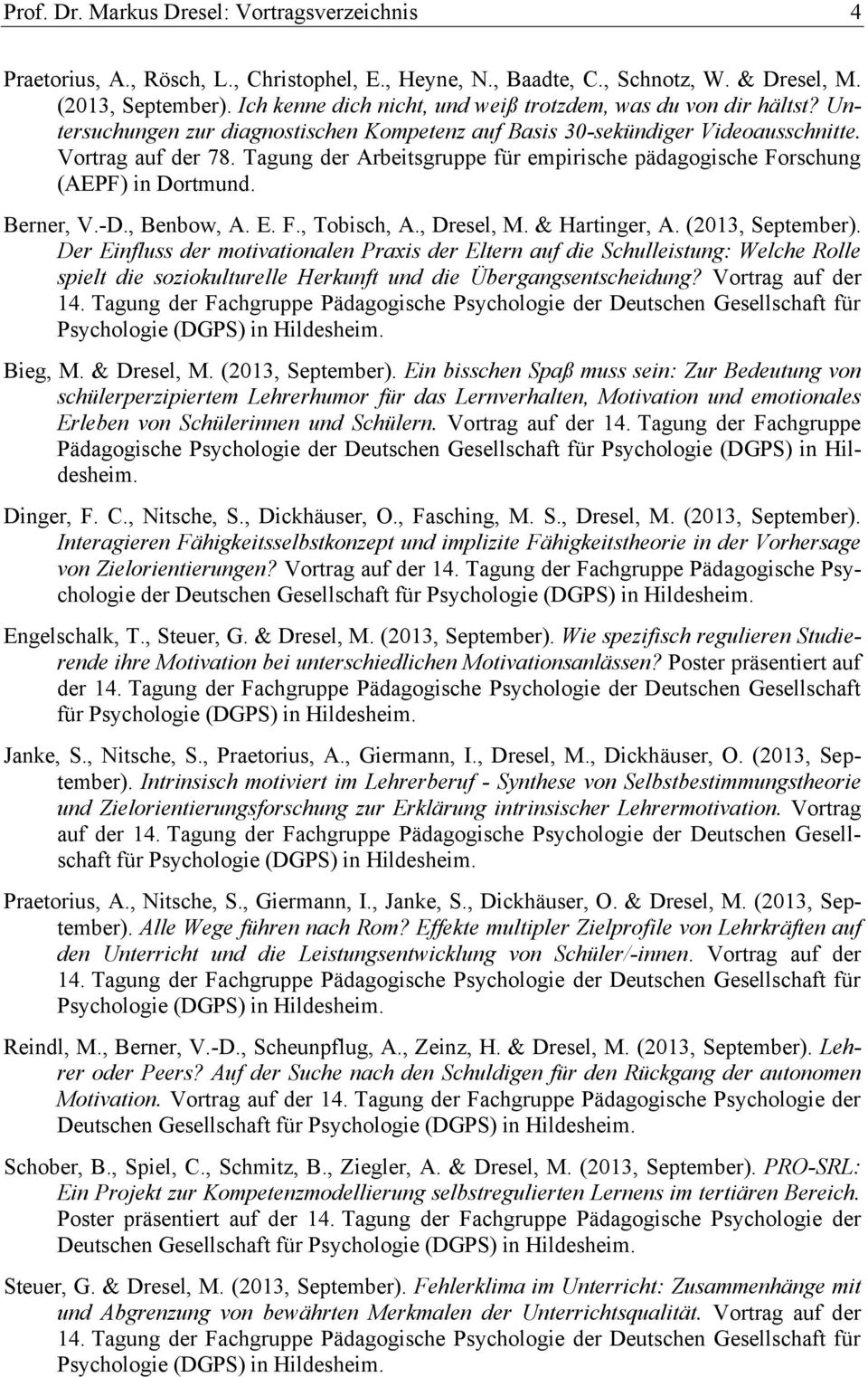 Tagung der Arbeitsgruppe für empirische pädagogische Forschung (AEPF) in Dortmund. Berner, V.-D., Benbow, A. E. F., Tobisch, A., Dresel, M. & Hartinger, A. (2013, September).