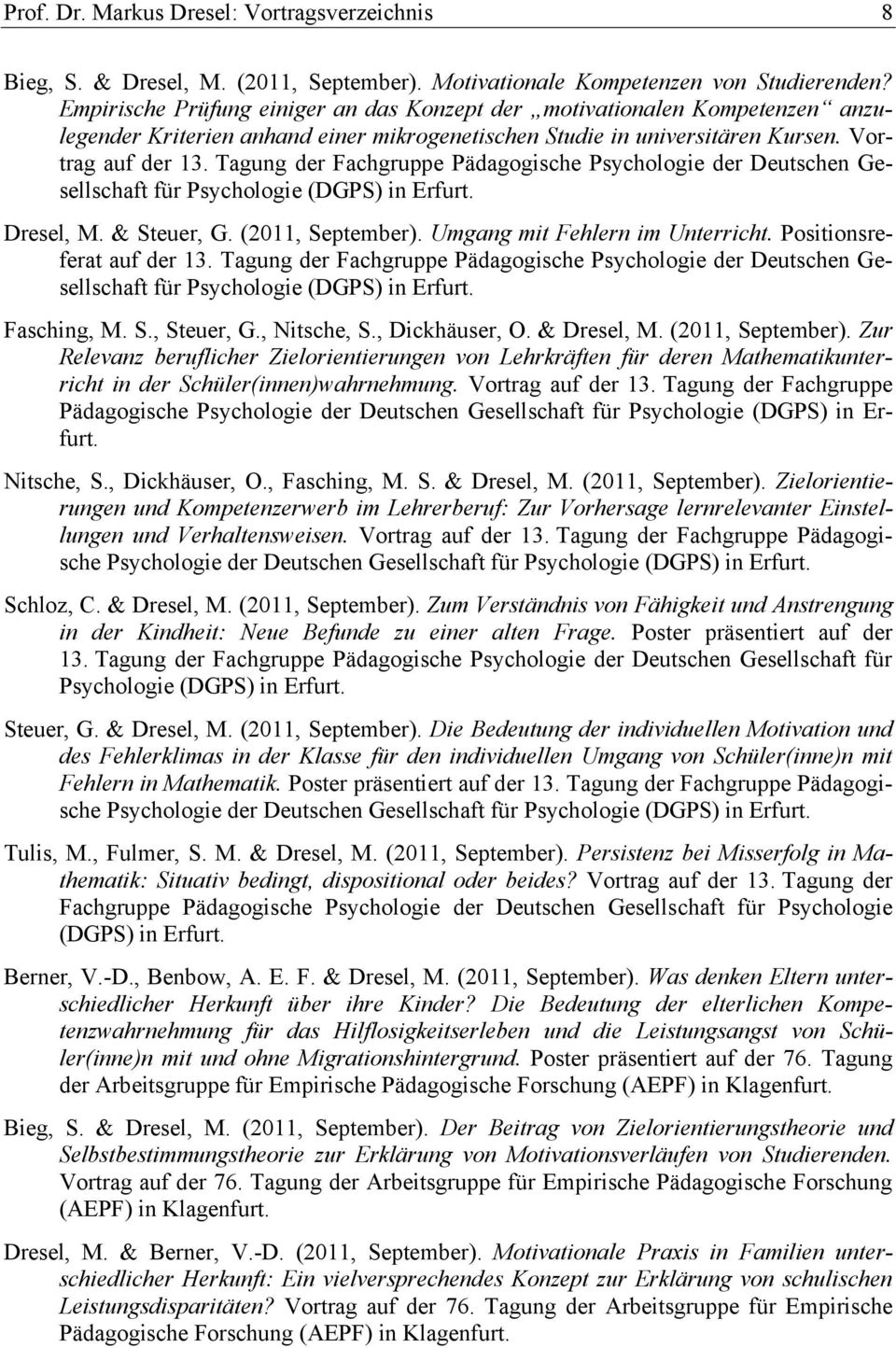 Tagung der Fachgruppe Pädagogische Psychologie der Deutschen Gesellschaft für Psychologie (DGPS) in Erfurt. Dresel, M. & Steuer, G. (2011, September). Umgang mit Fehlern im Unterricht.