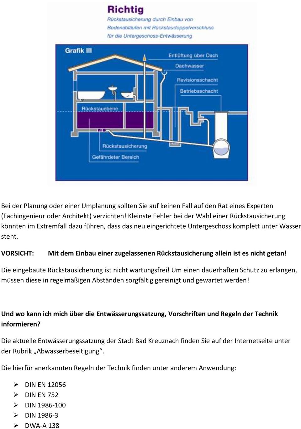 VORSICHT: Mit dem Einbau einer zugelassenen Rückstausicherung allein ist es nicht getan! Die eingebaute Rückstausicherung ist nicht wartungsfrei!