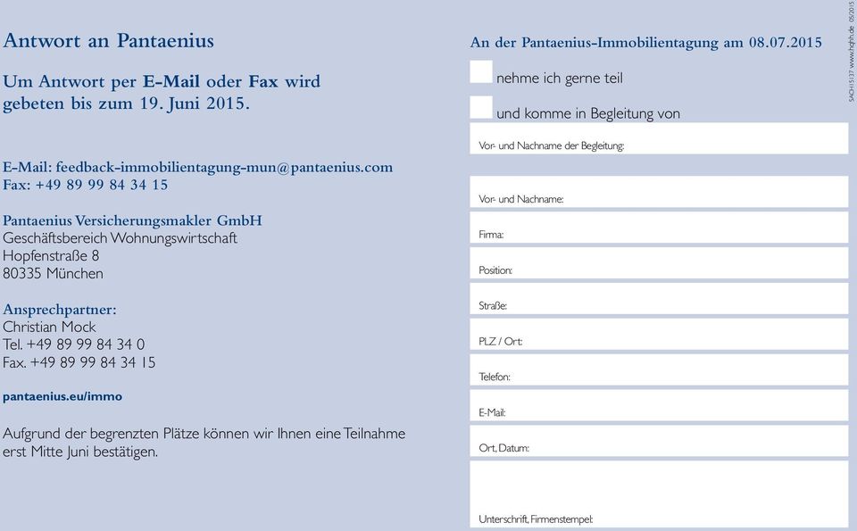 +49 89 99 84 34 0 Fax. +49 89 99 84 34 15 pantaenius.eu/immo Aufgrund der begrenzten Plätze können wir Ihnen eine Teilnahme erst Mitte Juni bestätigen.