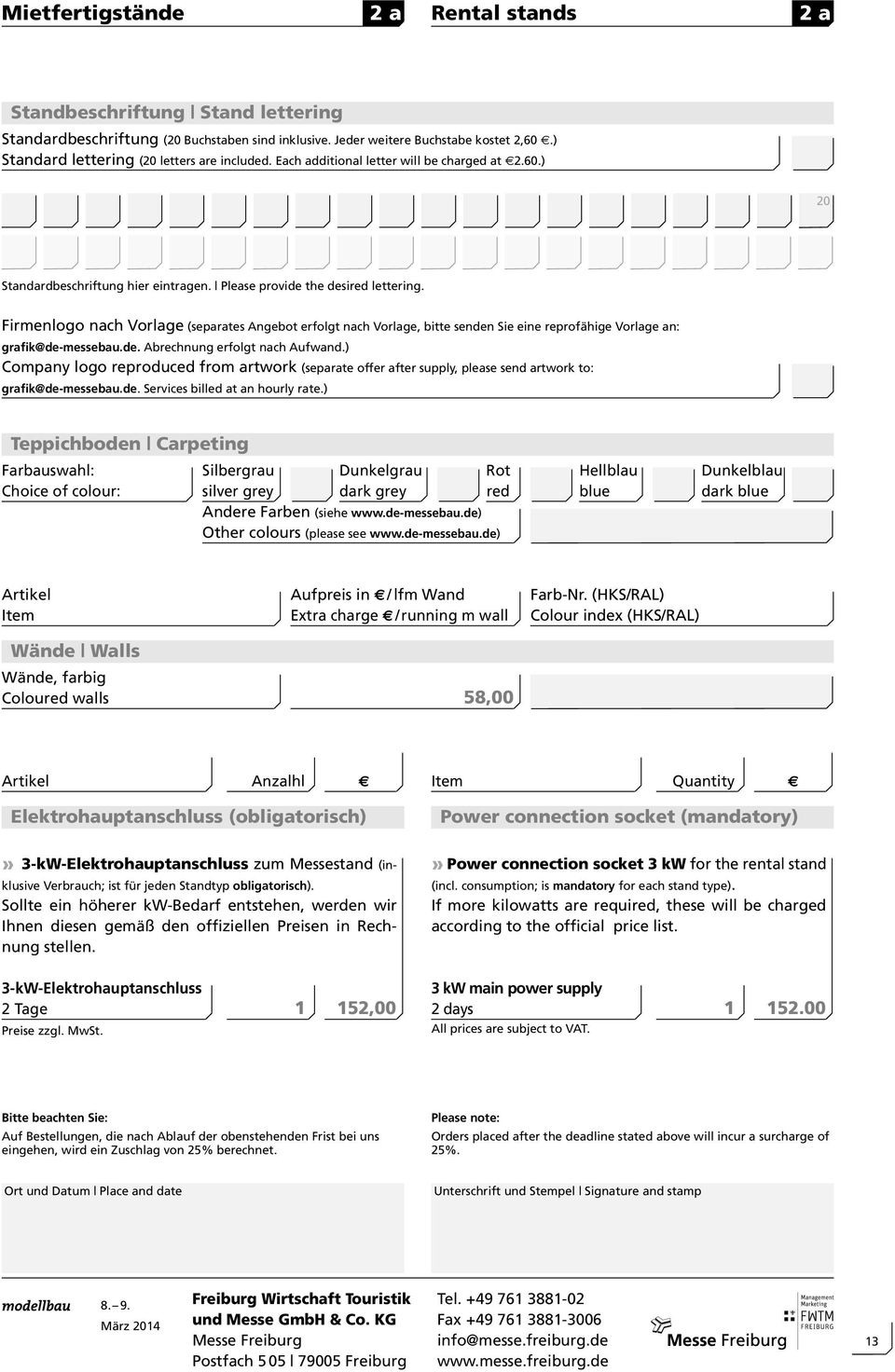 Firmenlogo nach Vorlage (separates Angebot erfolgt nach Vorlage, bitte senden Sie eine reprofähige Vorlage an: grafik@de-messebau.de. Abrechnung erfolgt nach Aufwand.