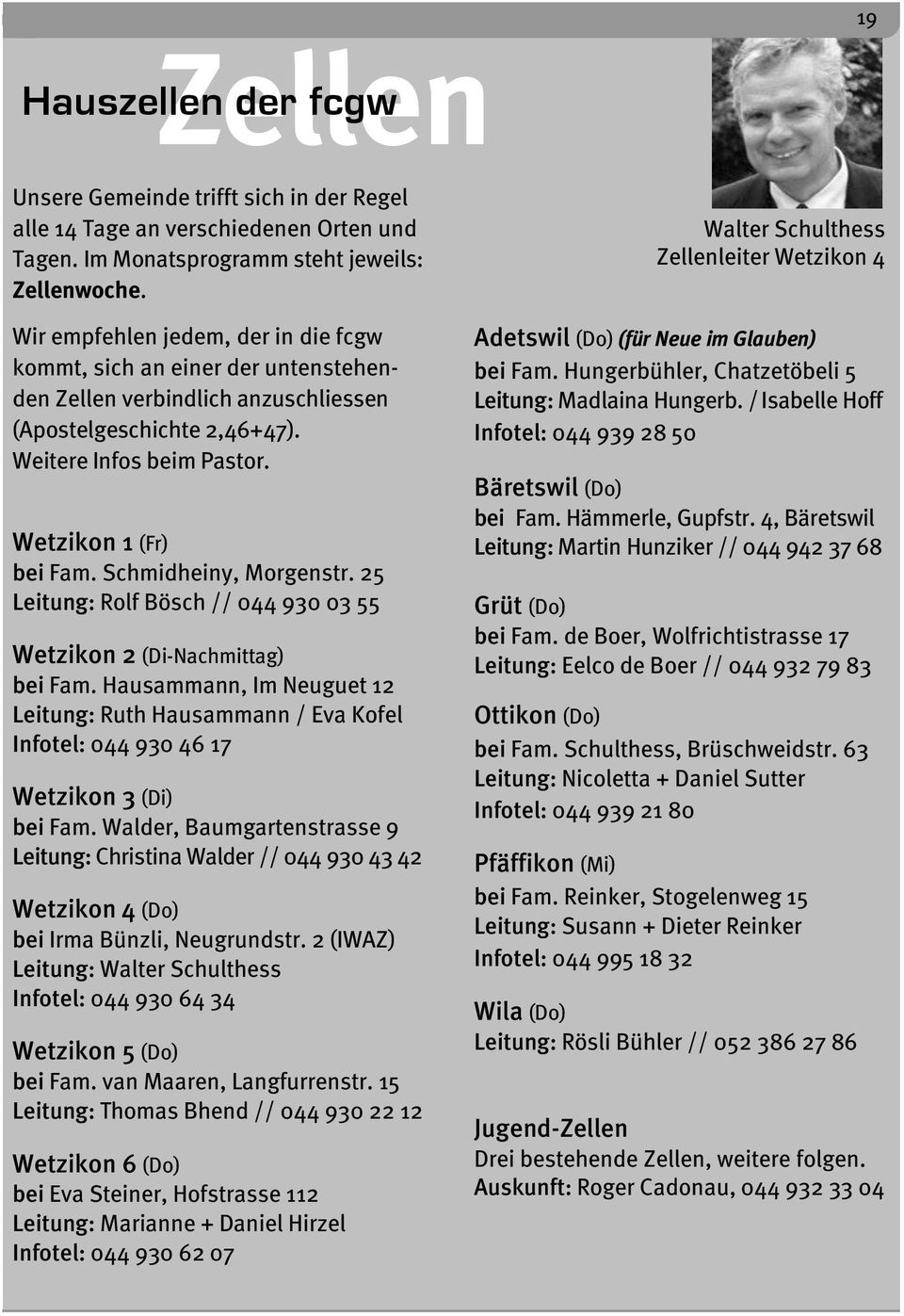 Schmidheiny, Morgenstr. 25 Leitung: Rolf Bösch // 044 930 03 55 Wetzikon 2 (Di-Nachmittag) bei Fam.