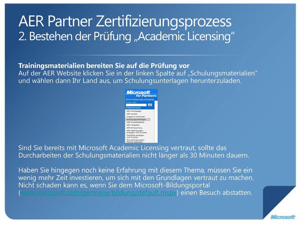 Sind Sie bereits mit Microsoft Academic Licensing vertraut, sollte das Durcharbeiten der Schulungsmaterialien nicht länger als 30 Minuten dauern.