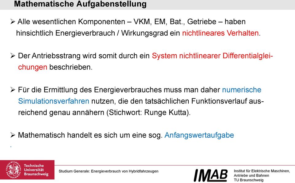 Der Antriebsstrang wird somit durch ein System nichtlinearer Differentialgleichungen beschrieben.