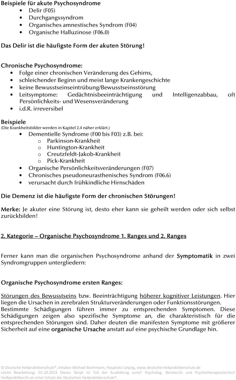 Gedächtnisbeeinträchtigung und Intelligenzabbau, oft Persönlichkeits- und Wesensveränderung i.d.r. irreversibel Beispiele (Die Krankheitsbilder werden in Kapitel 2.4 näher erklärt.