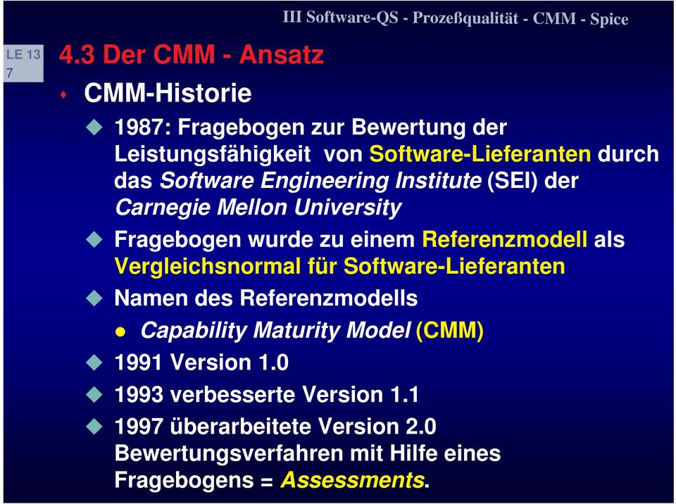als Vergleichsnormal für Software-Lieferanten Namen des Referenzmodells Capability Maturity Model (CMM) 1991 Version 1.