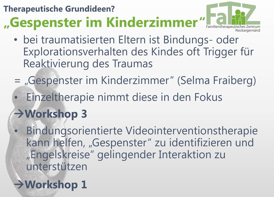 oft Trigger für Reaktivierung des Traumas = Gespenster im Kinderzimmer (Selma Fraiberg) Einzeltherapie