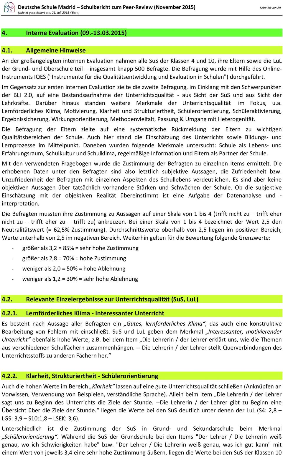 .03.) 4.1. Allgemeine Hinweise An der großangelegten internen Evaluation nahmen alle SuS der Klassen 4 und 10, ihre Eltern sowie die LuL der Grund- und Oberschule teil insgesamt knapp 500 Befragte.