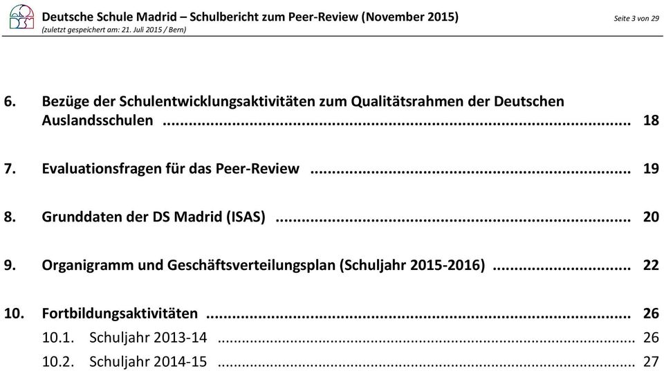 Evaluationsfragen für das Peer-Review... 19 8. Grunddaten der DS Madrid (ISAS)... 20 9.