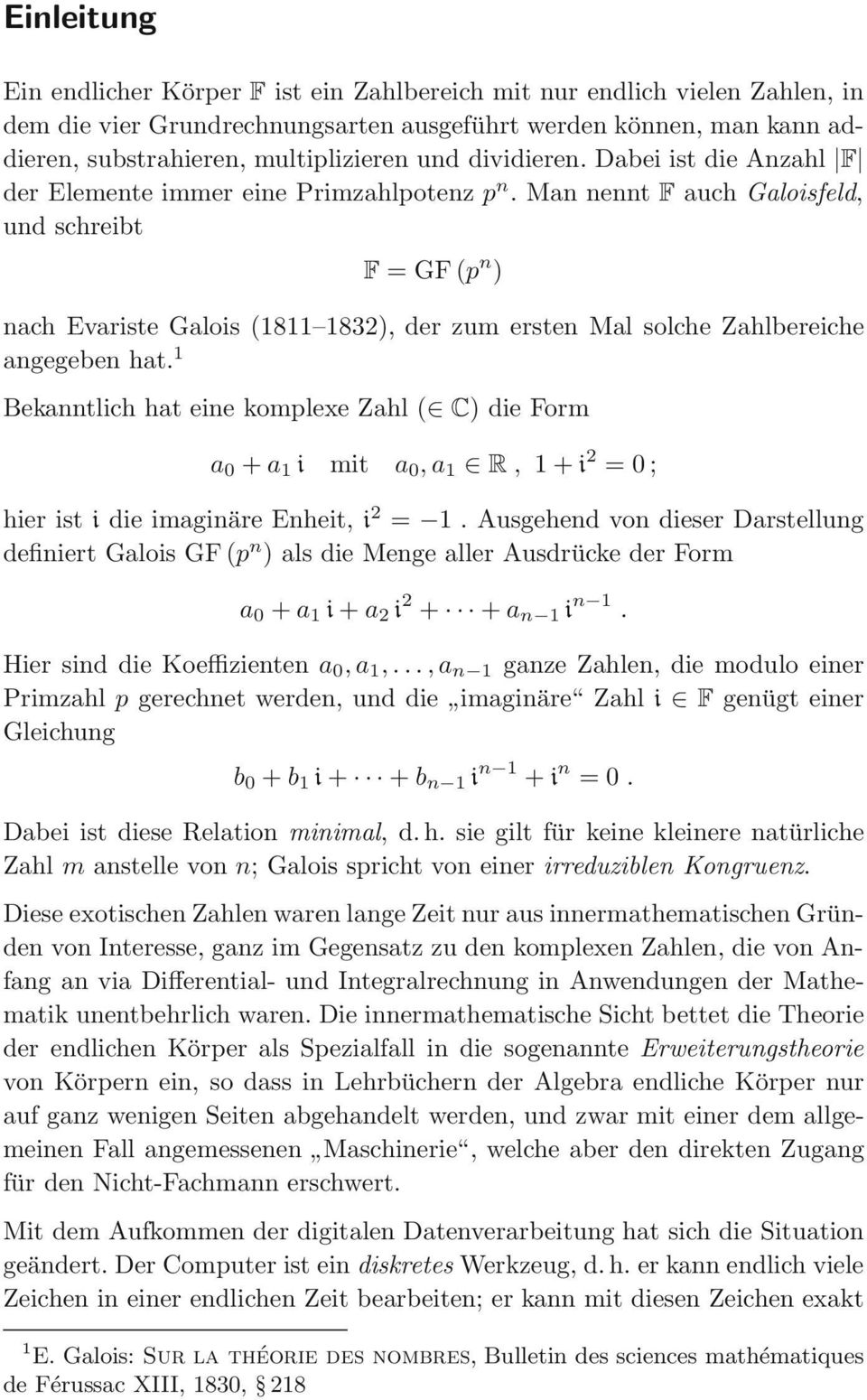 Man nennt F auch Galoisfeld, und schreibt F =GF(p n ) nach Evariste Galois (1811 1832), der zum ersten Mal solche Zahlbereiche angegeben hat.