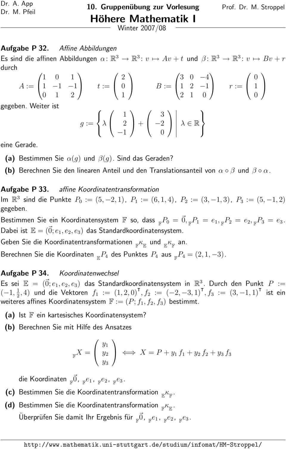 g := λ + 3 (a) Bestimmen Sie α(g) und β(g). Sind das Geraden? λ R (b) Berechnen Sie den linearen Anteil und den Translationsanteil von α β und β α. Aufgabe P 33.