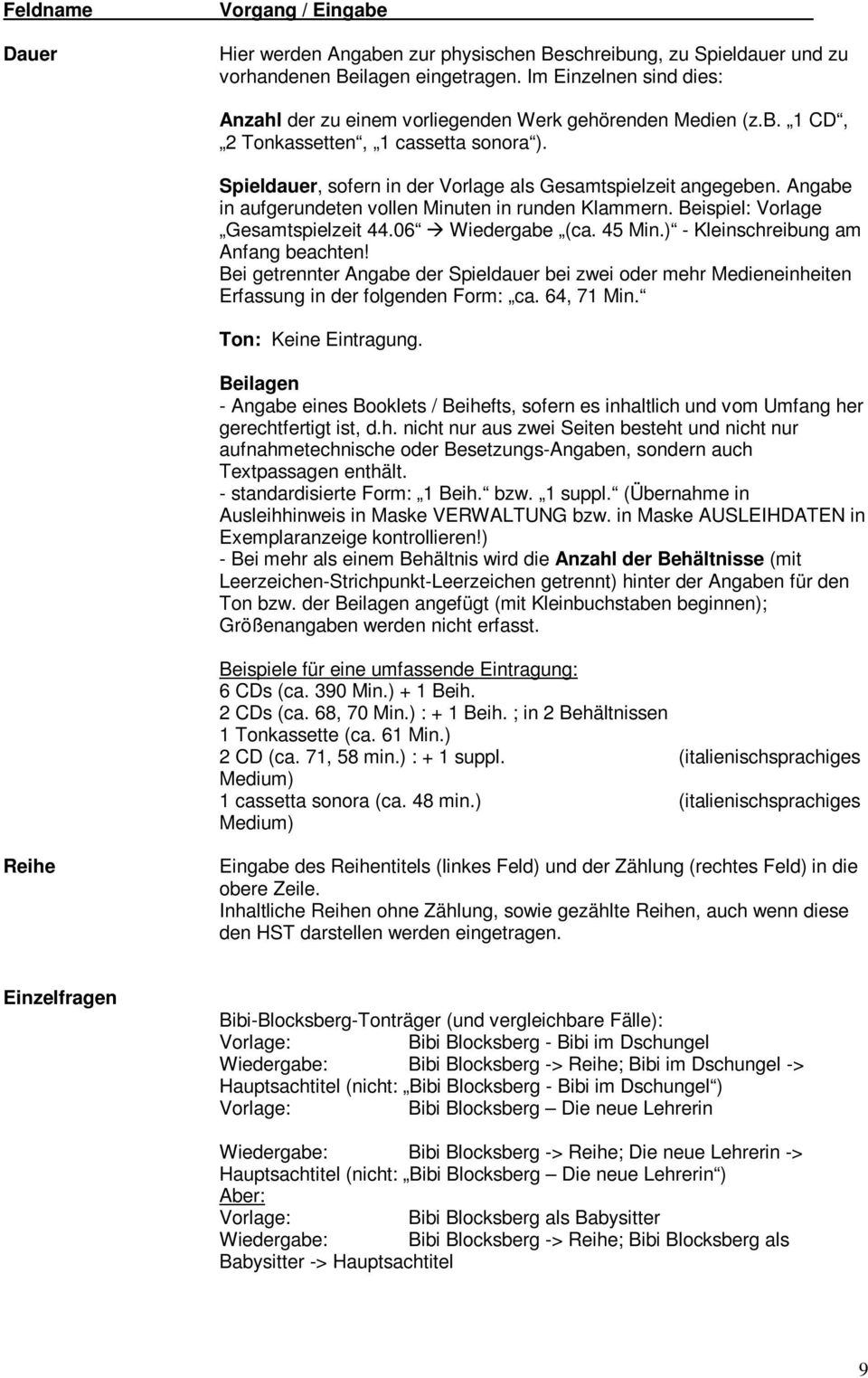 ) - Kleinschreibung am Anfang beachten! Bei getrennter Angabe der Spieldauer bei zwei oder mehr Medieneinheiten Erfassung in der folgenden Form: ca. 64, 71 Min.