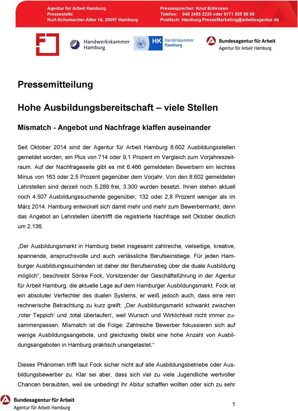 466 gemeldeten Bewerbern ein leichtes Minus von 163 oder 2,5 Prozent gegenüber dem Vorjahr. Von den 8.602 gemeldeten Lehrstellen sind derzeit noch 5.289 frei, 3.300 wurden besetzt.