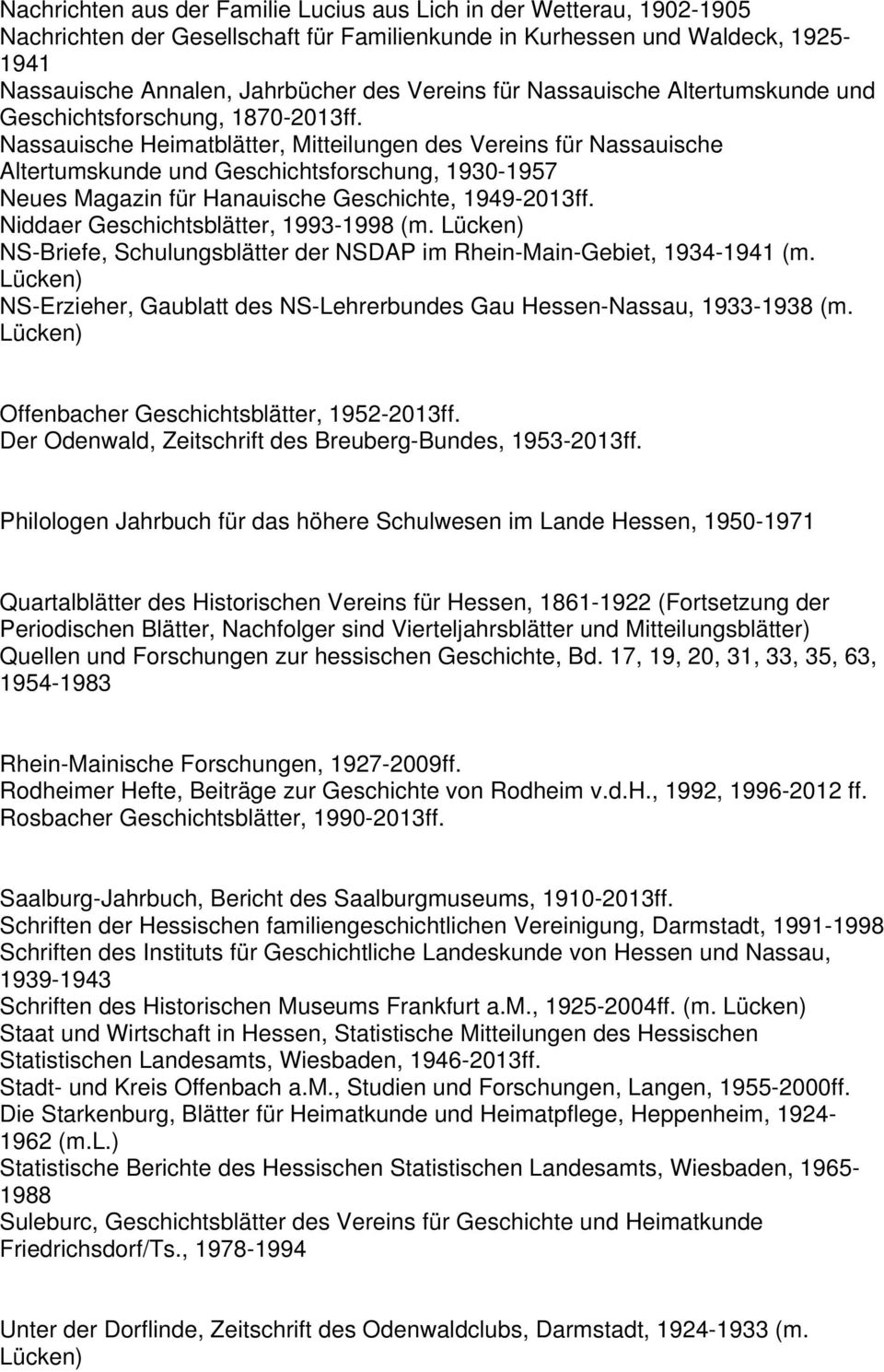 Hanauische Geschichte, 1949- Niddaer Geschichtsblätter, 1993-1998 (m. NS-Briefe, Schulungsblätter der NSDAP im Rhein-Main-Gebiet, 1934-1941 (m.