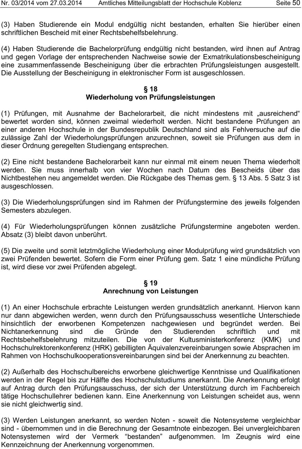 2014 Amtliches Mitteilungsblatt der Hochschule Koblenz Seite 50 (3) Haben Studierende ein Modul endgültig nicht bestanden, erhalten Sie hierüber einen schriftlichen Bescheid mit einer