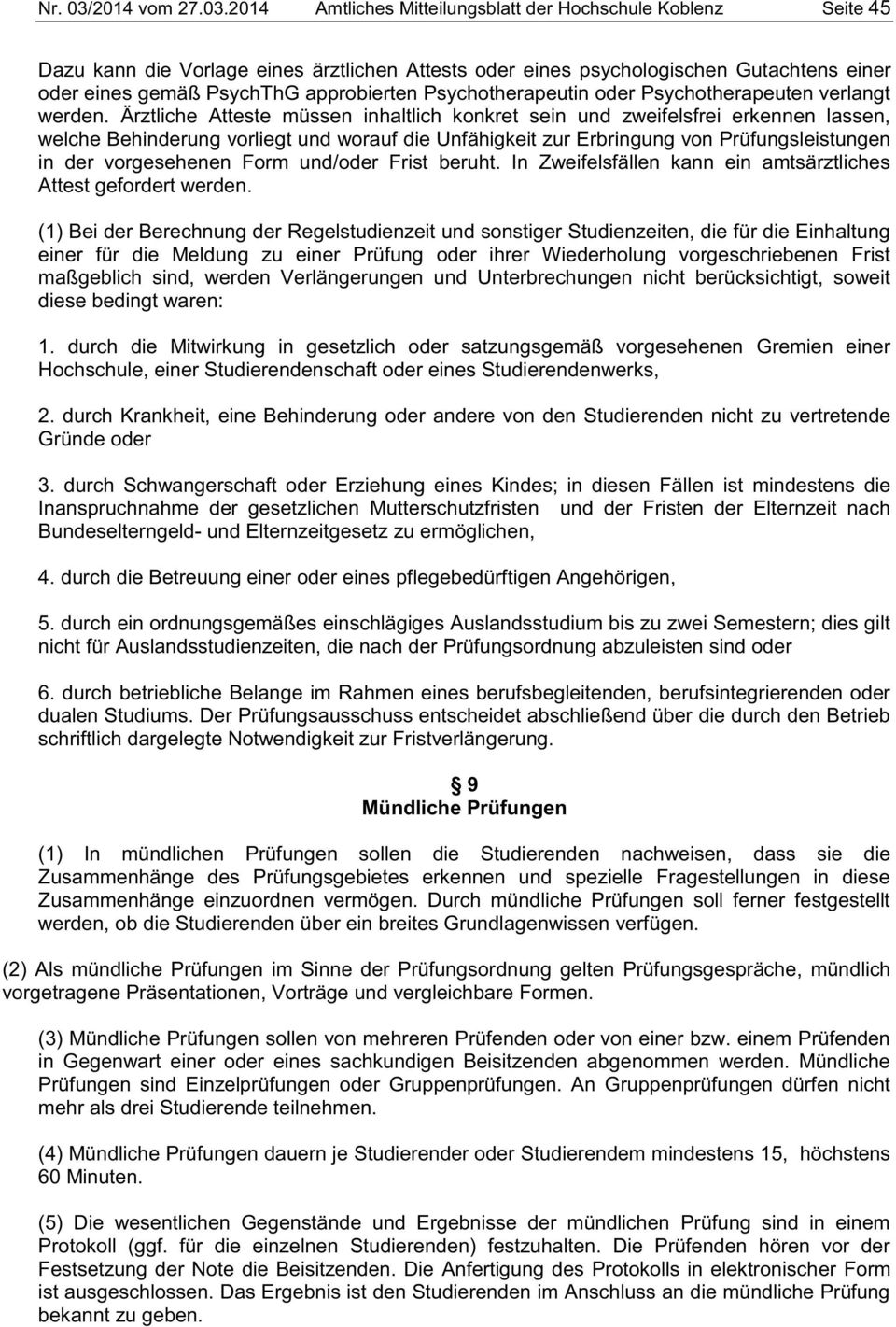 2014 Amtliches Mitteilungsblatt der Hochschule Koblenz Seite 45 Dazu kann die Vorlage eines ärztlichen Attests oder eines psychologischen Gutachtens einer oder eines gemäß PsychThG approbierten