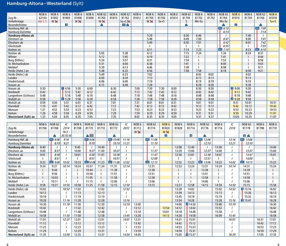 ab NBE 6:10 NBE 7:09 Hamburg Dammtor 6:14 7:14 Hamburg-Altona ab 5:29 6:30 6:40 I 7:40 I Elmshorn an 5:48 6:49 7:00 6:41 8:00 7:41 Elmshorn ab 5:49 6:50 7:01 6:42 8:01 7:42 Glückstadt I I I 6:55 I