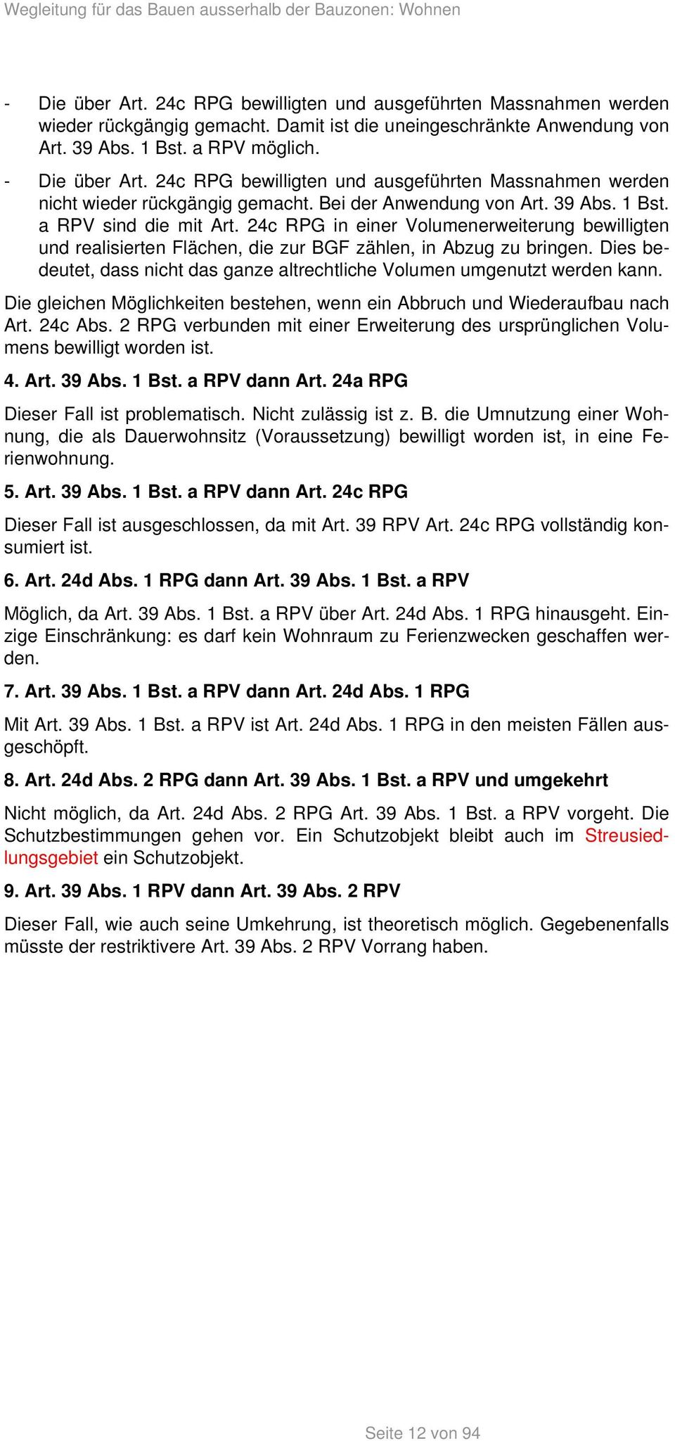 Bei der Anwendung von Art. 39 Abs. 1 Bst. a RPV sind die mit Art. 24c RPG in einer Volumenerweiterung bewilligten und realisierten Flächen, die zur BGF zählen, in Abzug zu bringen.