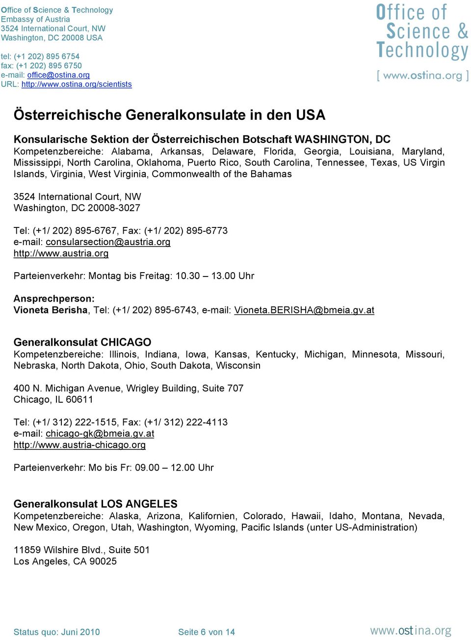 895-6767, Fax: (+1/ 202) 895-6773 e-mail: consularsection@austria.org http://www.austria.org Parteienverkehr: Montag bis Freitag: 10.30 13.
