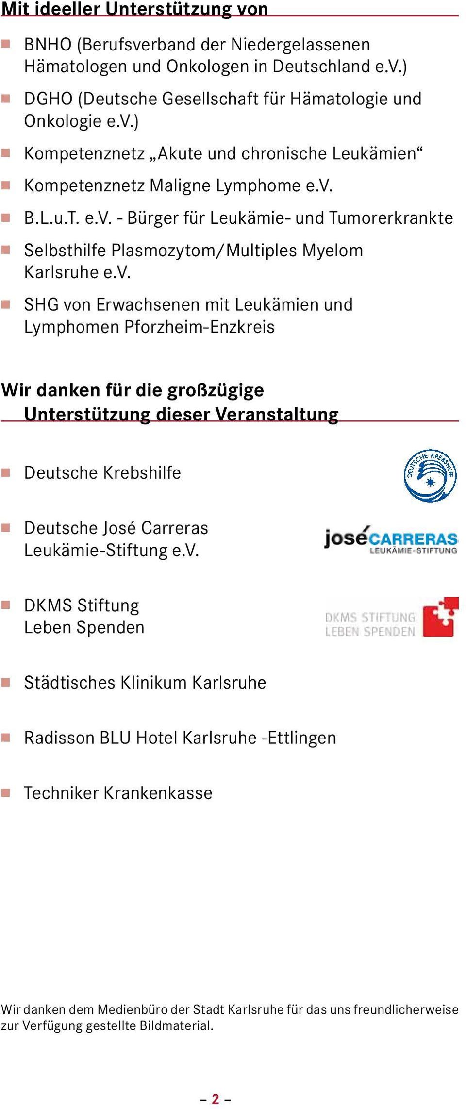 für die großzügige Unterstützung dieser Veranstaltung n Deutsche Krebshilfe n Deutsche José Carreras Leukämie-Stiftung e.v.