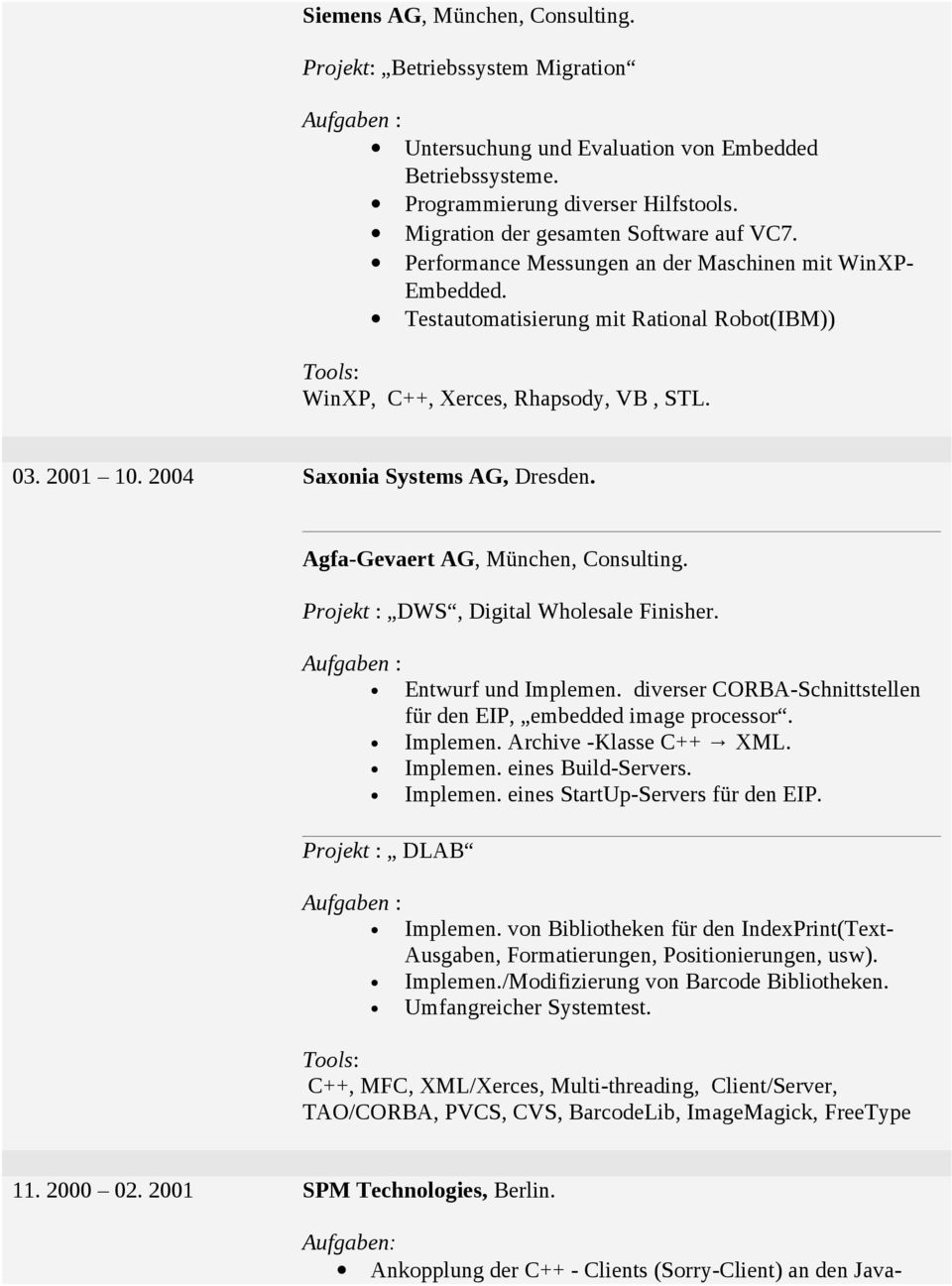 2004 Saxonia Systems AG, Dresden. Agfa-Gevaert AG, München, Consulting. Projekt : DWS, Digital Wholesale Finisher. Entwurf und Implemen.