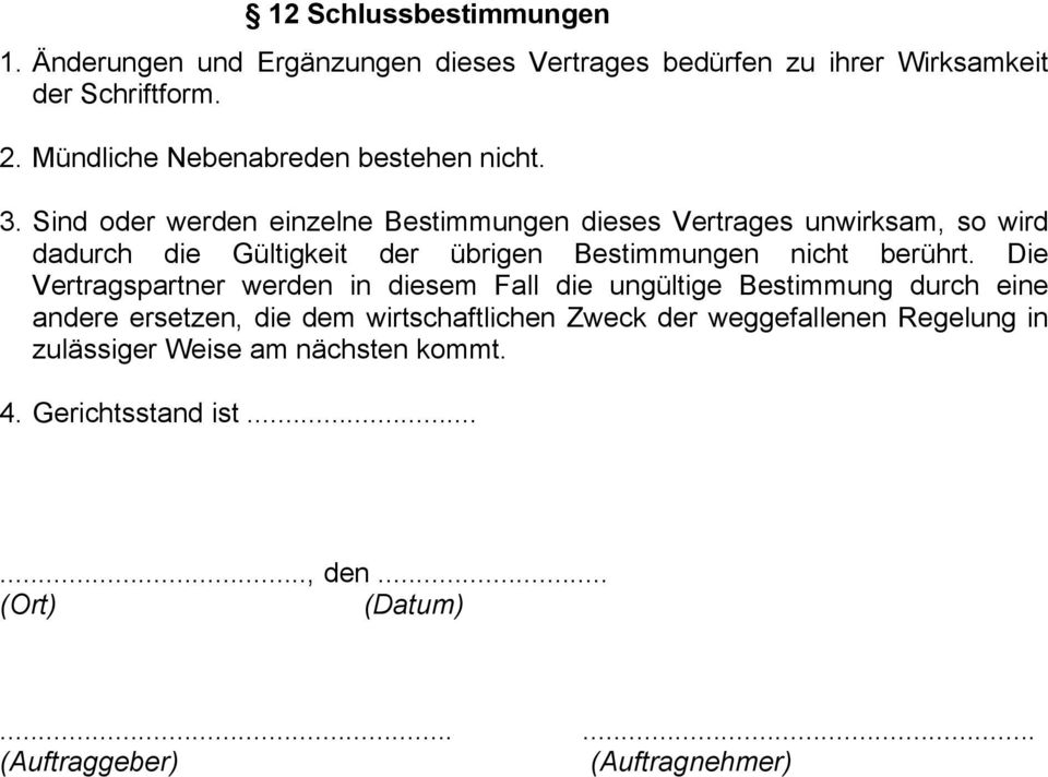 Sind oder werden einzelne Bestimmungen dieses Vertrages unwirksam, so wird dadurch die Gültigkeit der übrigen Bestimmungen nicht berührt.