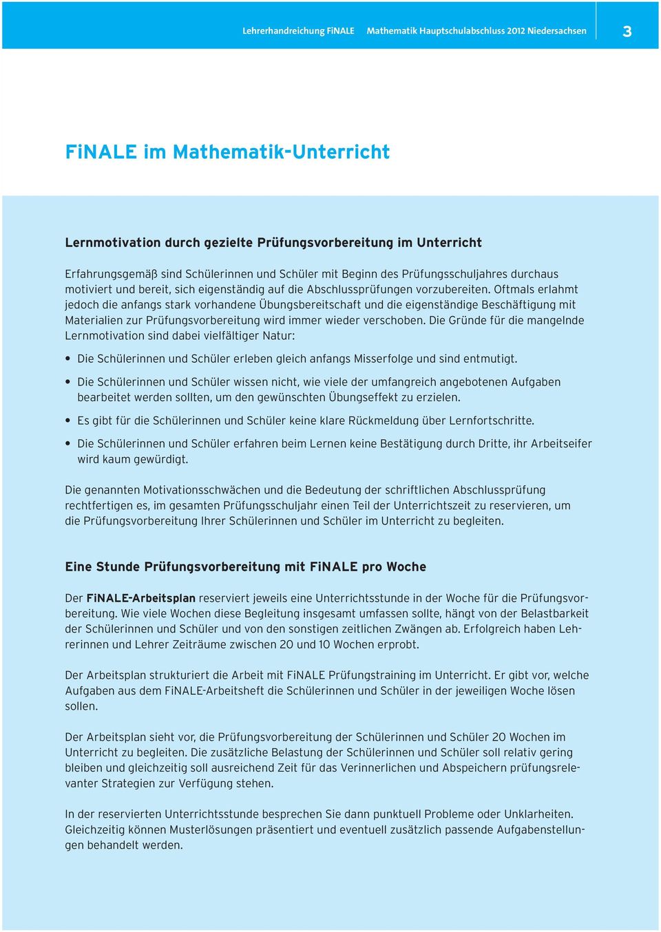 Oftmals erlahmt jedoch die anfangs stark vorhandene Übungsbereitschaft und die eigenständige Beschäftigung mit Materialien zur Prüfungsvorbereitung wird immer wieder verschoben.