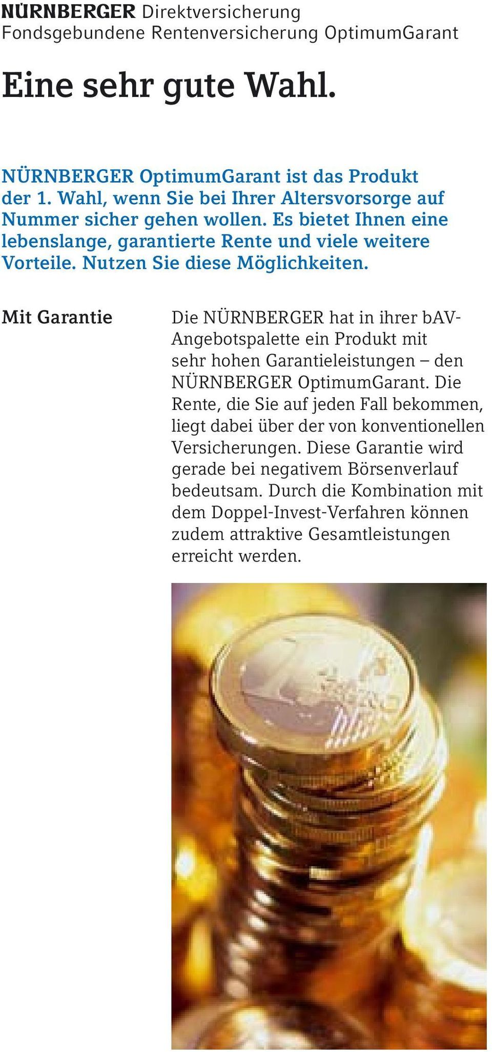 Mit Garantie Die NÜRNBERGER hat in ihrer bav- Angebotspalette ein Produkt mit sehr hohen Garantieleistungen den NÜRNBERGER OptimumGarant.