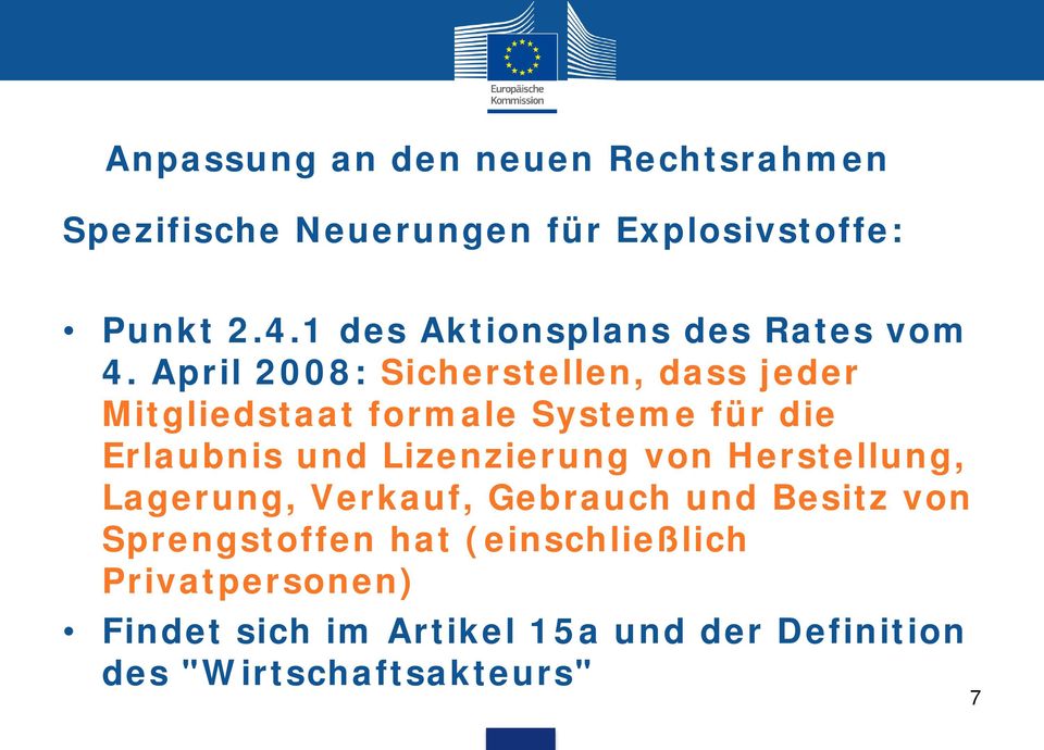 April 2008: Sicherstellen, dass jeder Mitgliedstaat formale Systeme für die Erlaubnis und Lizenzierung