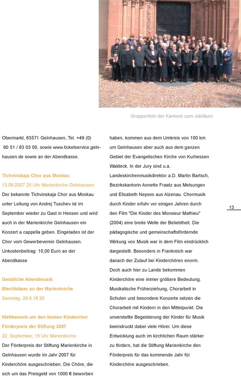 2007 20 Uhr Marienkirche Gelnhausen Der bekannte Tichvinskaja Chor aus Moskau unter Leitung von Andrej Tuschev ist im September wieder zu Gast in Hessen und wird auch in der Marienkirche Gelnhausen