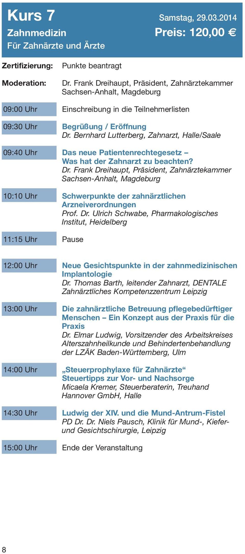 Bernhard Lutterberg, Zahnarzt, Halle/Saale 09:40 Uhr Das neue Patientenrechtegesetz Was hat der Zahnarzt zu beachten? Dr.