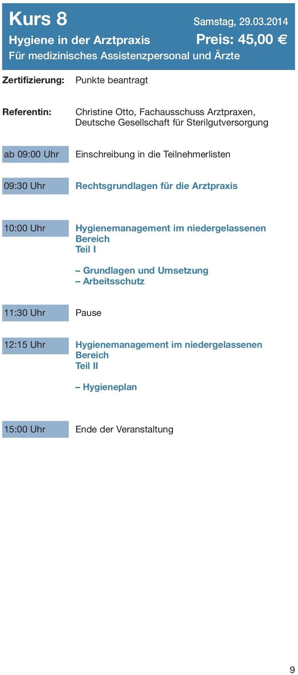 Arztpraxen, Deutsche Gesellschaft für Sterilgutversorgung ab 09:00 Uhr Einschreibung in die Teilnehmerlisten 09:30 Uhr