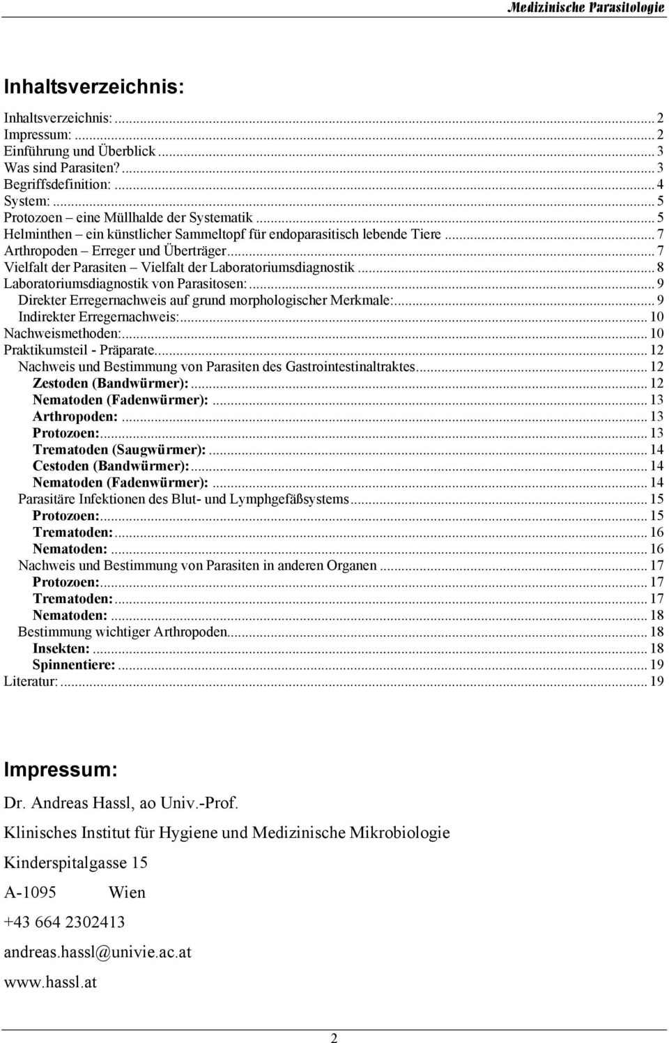 .. 8 Laboratoriumsdiagnostik von Parasitosen:... 9 Direkter Erregernachweis auf grund morphologischer Merkmale:... 9 Indirekter Erregernachweis:... 10 Nachweismethoden:... 10 Praktikumsteil - Präparate.
