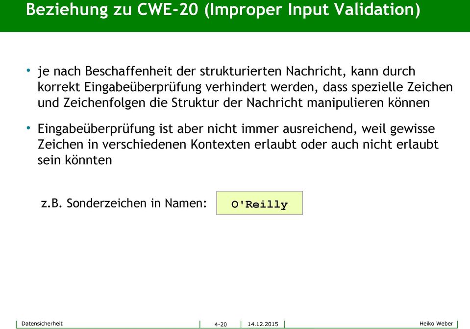 der Nachricht manipulieren können Eingabeüberprüfung ist aber nicht immer ausreichend, weil gewisse Zeichen