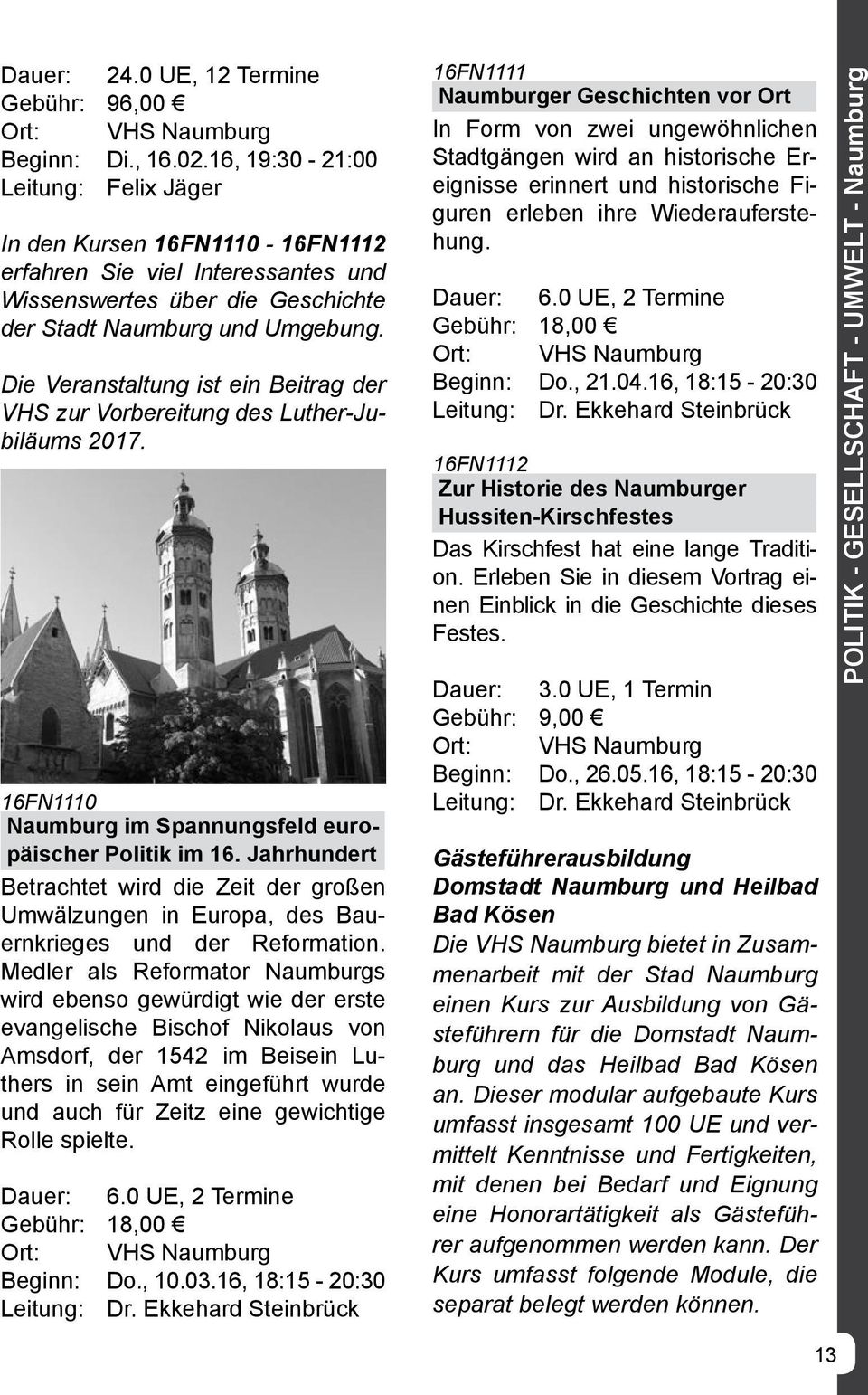 Die Veranstaltung ist ein Beitrag der VHS zur Vorbereitung des Luther-Jubiläums 2017. 16FN1110 Naumburg im Spannungsfeld europäischer Politik im 16.