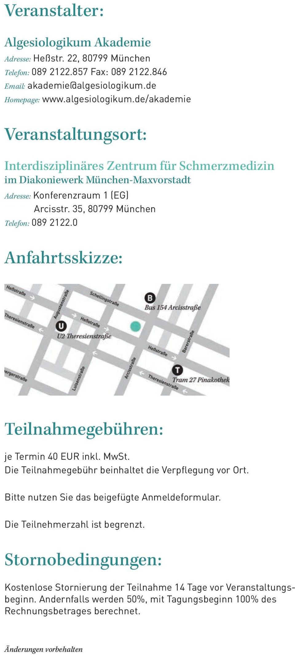 35, 80799 München Telefon: 089 2122.0 Anfahrtsskizze: Teilnahmegebühren: je Termin 40 EUR inkl. MwSt. Die Teilnahmegebühr beinhaltet die Verpflegung vor Ort.