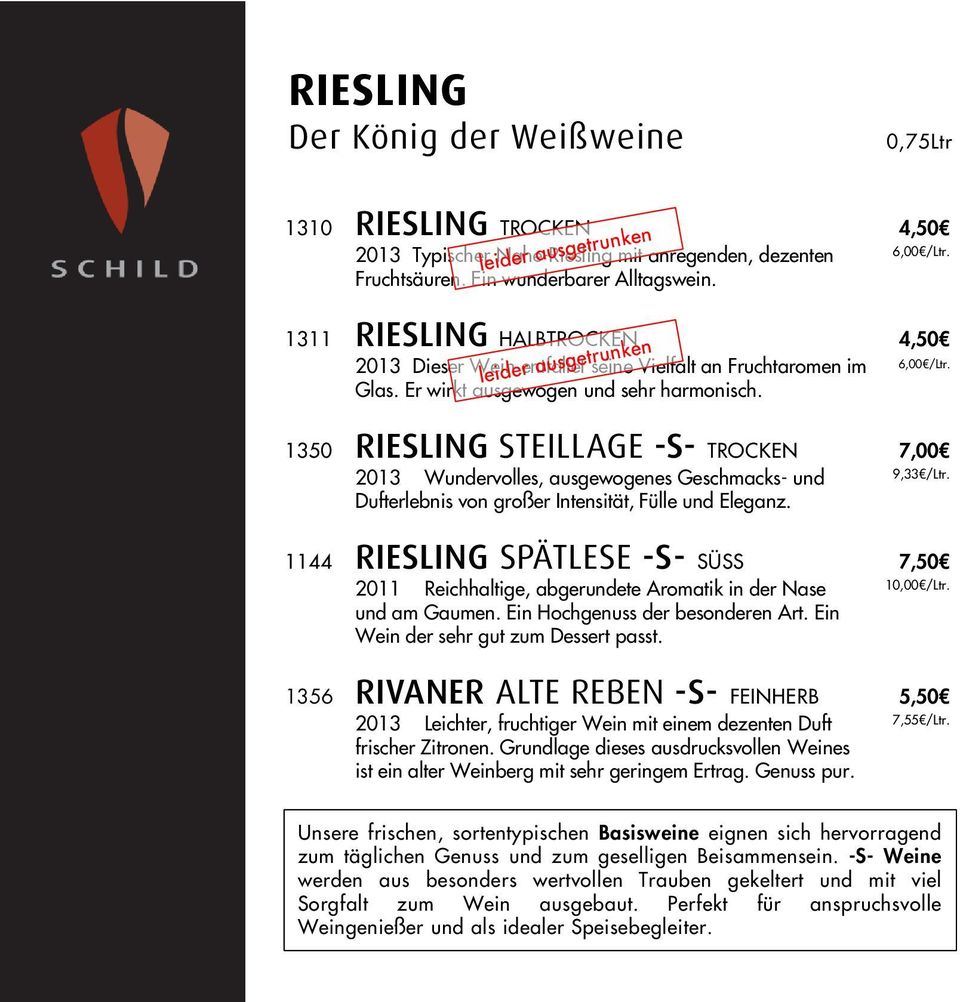 1350 RIESLING STEILLAGE -S- TROCKEN 7,00 2013 Wundervolles, ausgewogenes Geschmacks- und 9,33 /Ltr. Dufterlebnis von großer Intensität, Fülle und Eleganz.