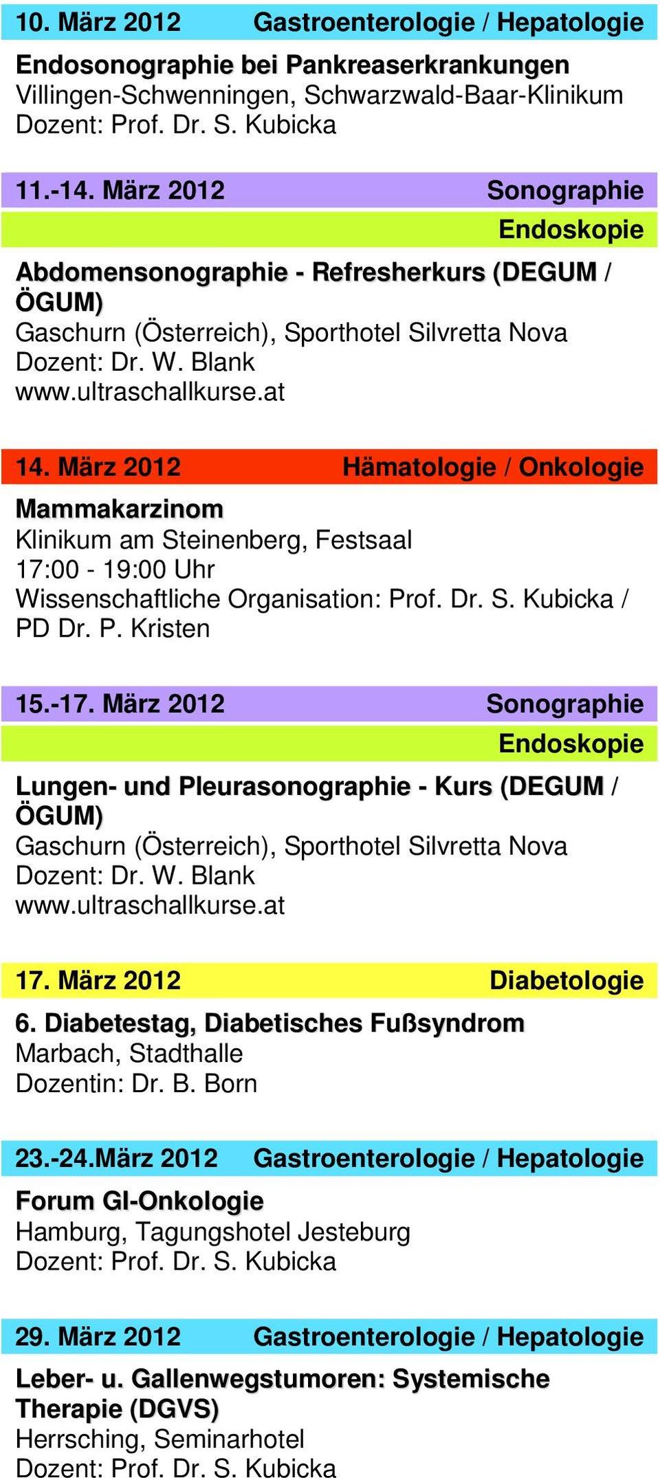 März 2012 Hämatologie / Onkologie Mammakarzinom 17:00-19:00 Uhr Wissenschaftliche Organisation: Prof. Dr. S. Kubicka / PD Dr. P. Kristen 15.-17.
