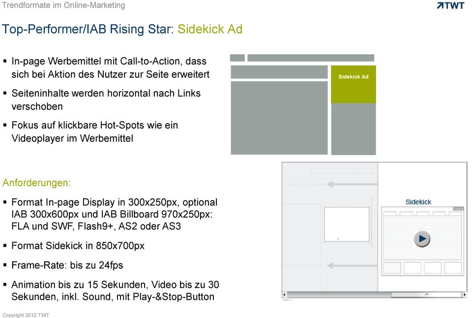 Werbemittel Format In-page Display in 300x250px, optional IAB 300x600px und IAB Billboard 970x250px: FLA und SWF, Flash9+,