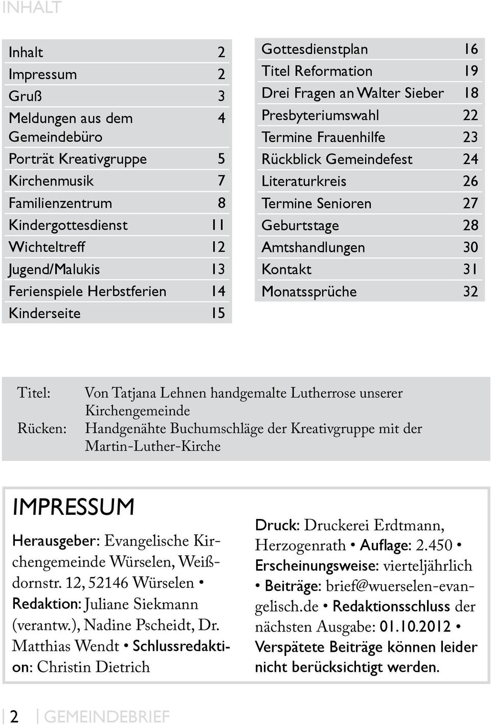 Senioren 27 Geburtstage 28 Amtshandlungen 30 Kontakt 31 Monatssprüche 32 Titel: Rücken: Von Tatjana Lehnen handgemalte Lutherrose unserer Kirchengemeinde Handgenähte Buchumschläge der Kreativgruppe