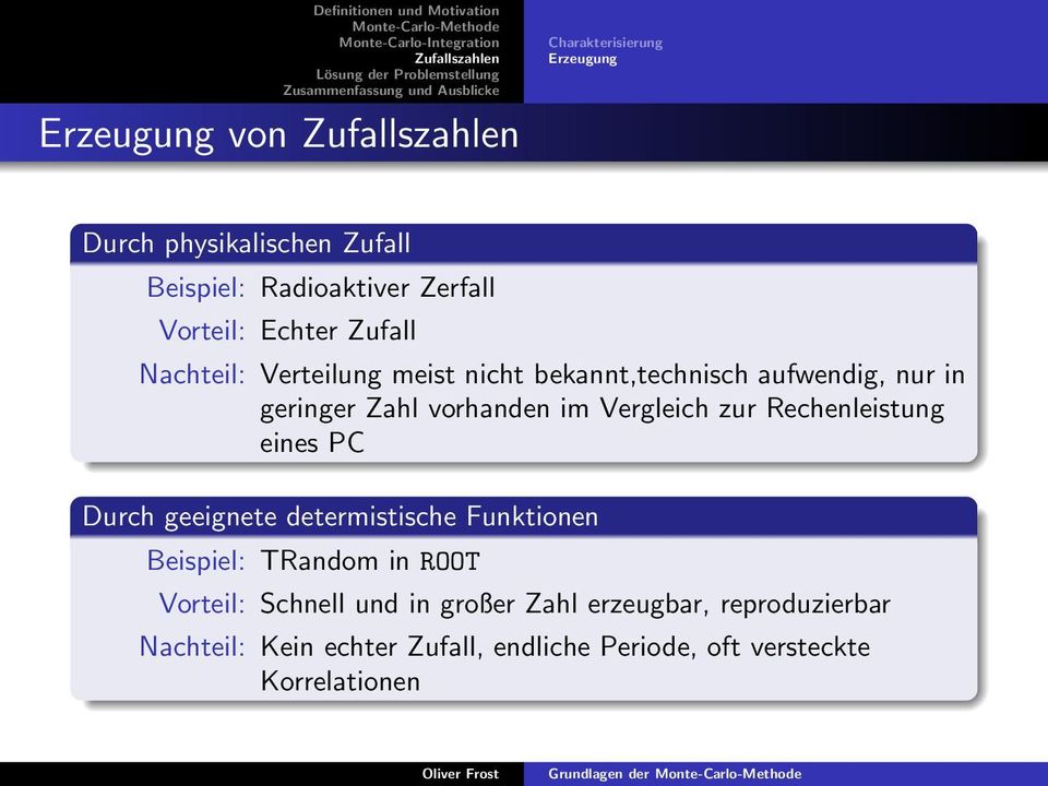 Vergleich zur Rechenleistung eines PC Durch geeignete determistische Funktionen Beispiel: TRandom in ROOT Vorteil: